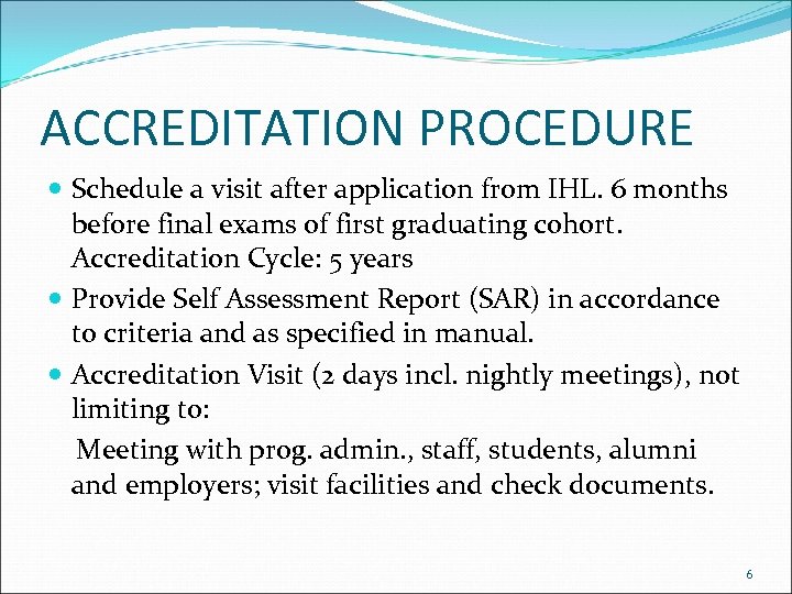 ACCREDITATION PROCEDURE Schedule a visit after application from IHL. 6 months before final exams