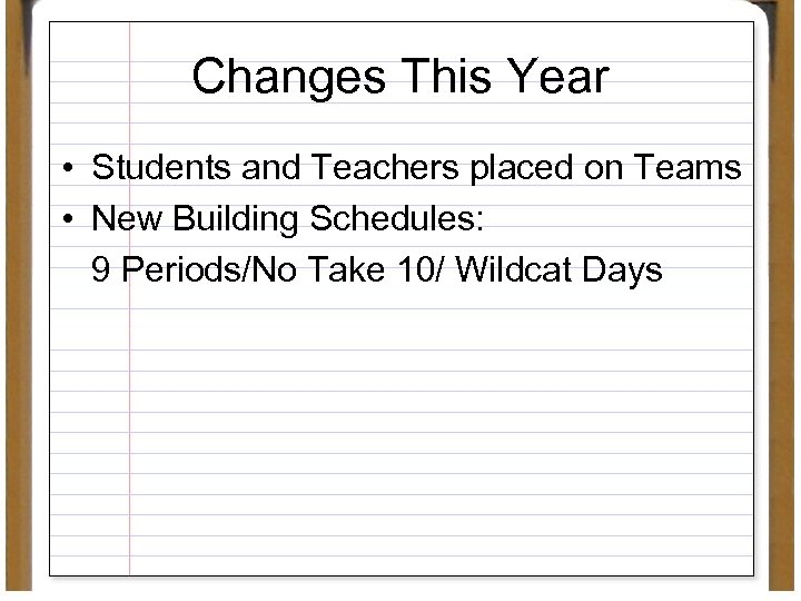 Changes This Year • Students and Teachers placed on Teams • New Building Schedules: