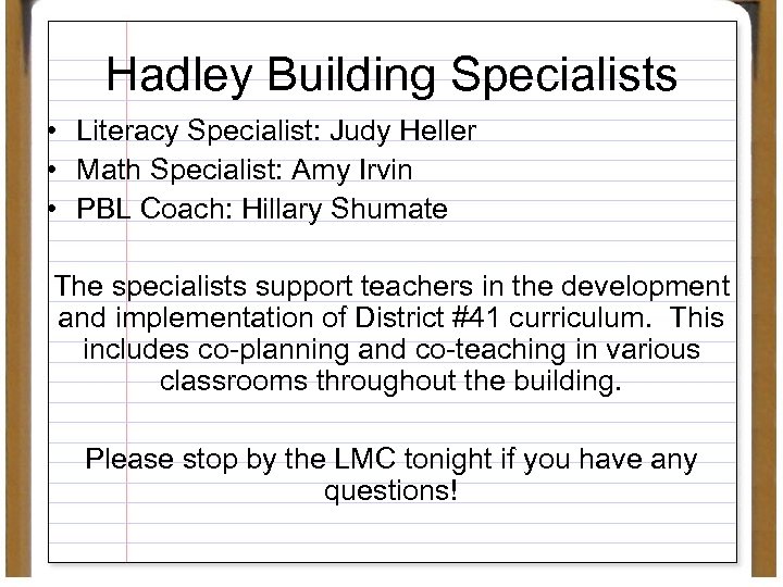 Hadley Building Specialists • Literacy Specialist: Judy Heller • Math Specialist: Amy Irvin •