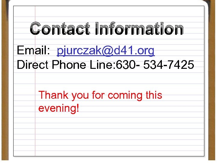 Contact Information Email: pjurczak@d 41. org Direct Phone Line: 630 - 534 -7425 Thank