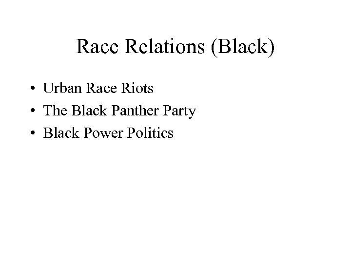 Race Relations (Black) • Urban Race Riots • The Black Panther Party • Black