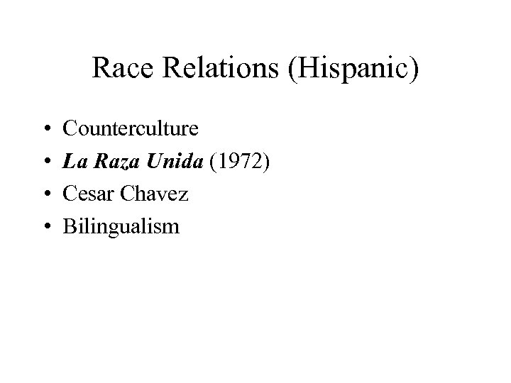 Race Relations (Hispanic) • • Counterculture La Raza Unida (1972) Cesar Chavez Bilingualism 