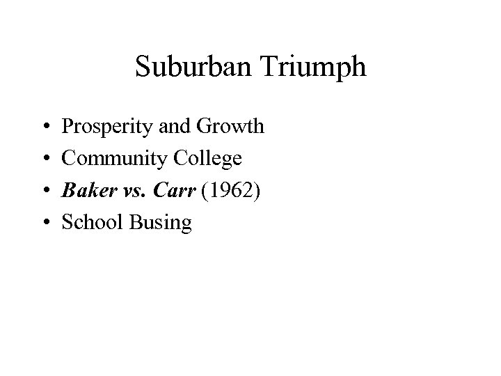 Suburban Triumph • • Prosperity and Growth Community College Baker vs. Carr (1962) School