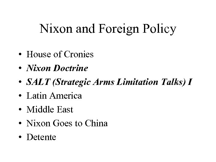 Nixon and Foreign Policy • • House of Cronies Nixon Doctrine SALT (Strategic Arms