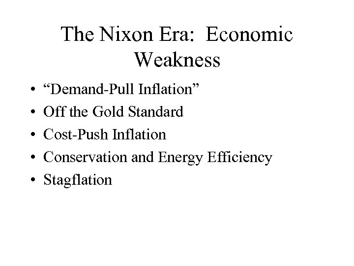 The Nixon Era: Economic Weakness • • • “Demand-Pull Inflation” Off the Gold Standard