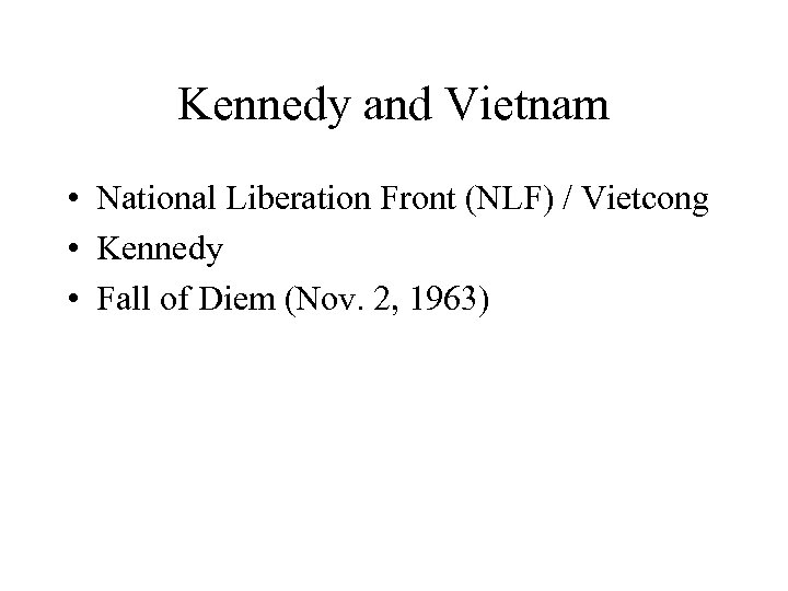 Kennedy and Vietnam • National Liberation Front (NLF) / Vietcong • Kennedy • Fall