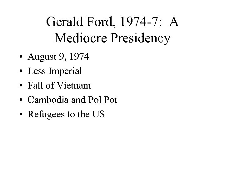 Gerald Ford, 1974 -7: A Mediocre Presidency • • • August 9, 1974 Less