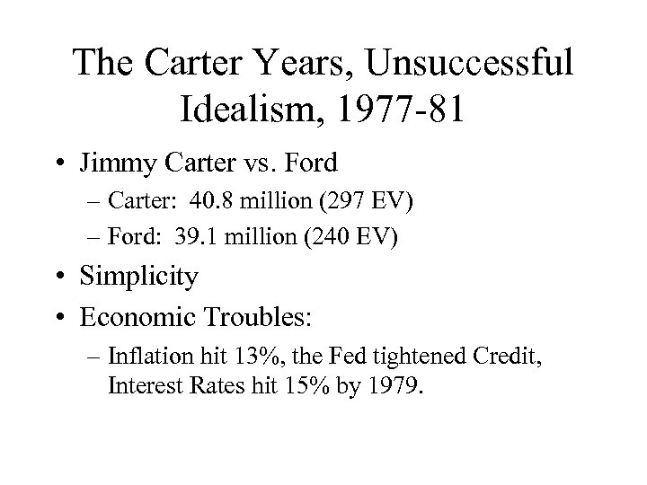 The Carter Years, Unsuccessful Idealism, 1977 -81 • Jimmy Carter vs. Ford – Carter: