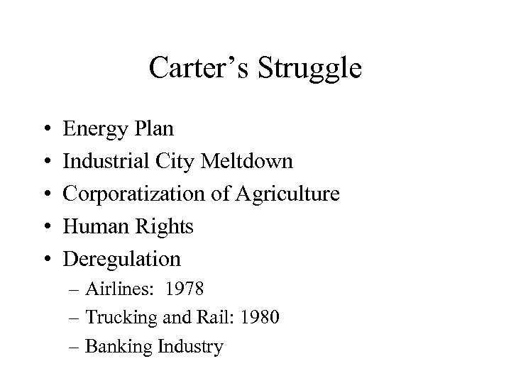Carter’s Struggle • • • Energy Plan Industrial City Meltdown Corporatization of Agriculture Human
