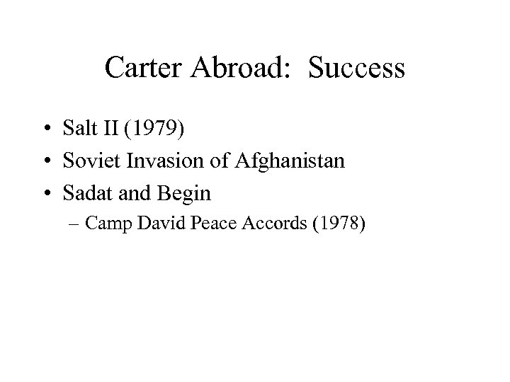 Carter Abroad: Success • Salt II (1979) • Soviet Invasion of Afghanistan • Sadat