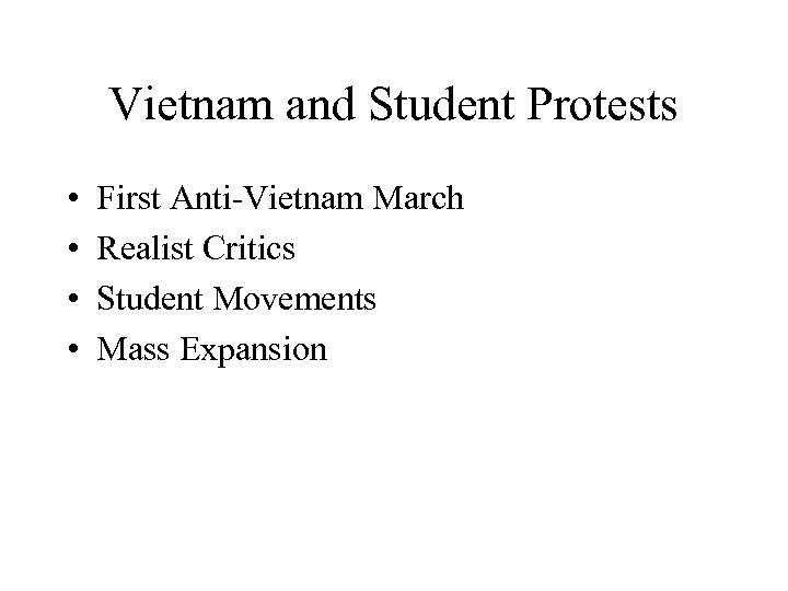 Vietnam and Student Protests • • First Anti-Vietnam March Realist Critics Student Movements Mass