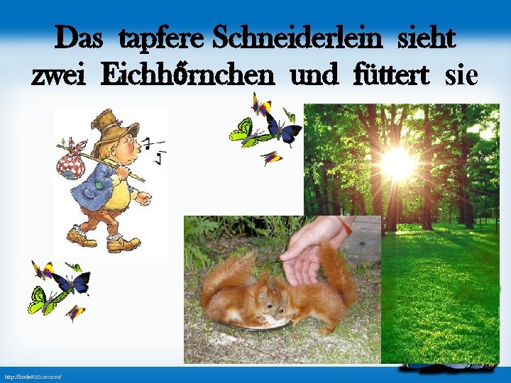 Das tapfere Schneiderlein sieht zwei Eichhőrnchen und füttert sie http: //linda 6035. ucoz. ru/