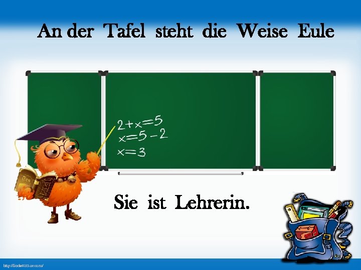 An der Tafel steht die Weise Eule Sie ist Lehrerin. http: //linda 6035. ucoz.