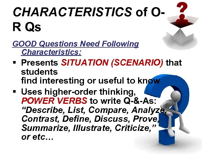 CHARACTERISTICS of OR Qs GOOD Questions Need Following Characteristics: § Presents SITUATION (SCENARIO) that