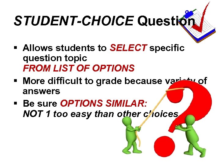 STUDENT-CHOICE Question § Allows students to SELECT specific question topic FROM LIST OF OPTIONS