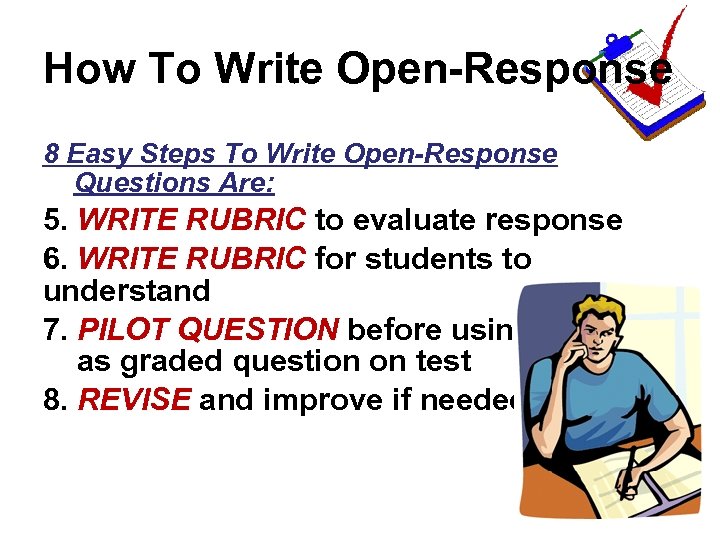 How To Write Open-Response 8 Easy Steps To Write Open-Response Questions Are: 5. WRITE