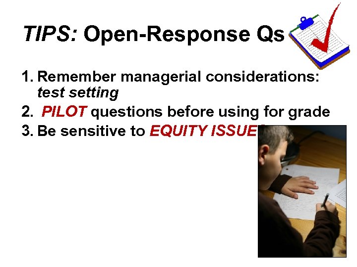 TIPS: Open-Response Qs 1. Remember managerial considerations: test setting 2. PILOT questions before using