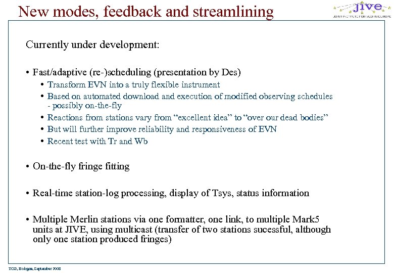 New modes, feedback and streamlining Currently under development: • Fast/adaptive (re-)scheduling (presentation by Des)