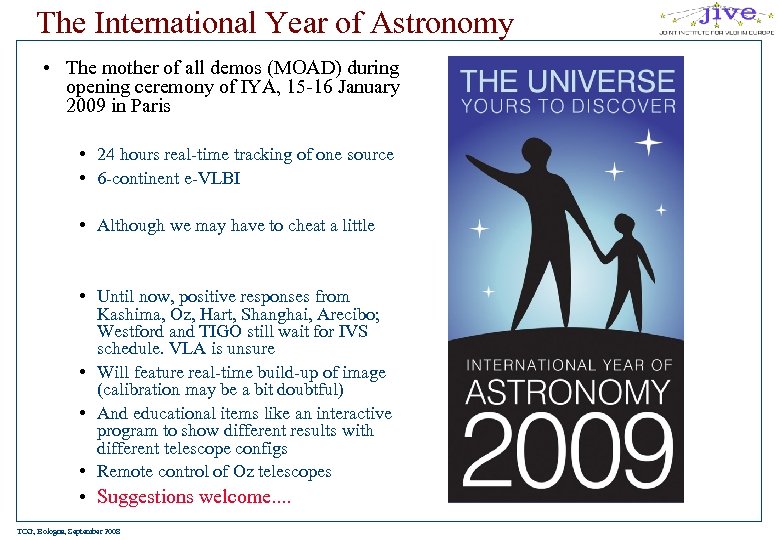 The International Year of Astronomy • The mother of all demos (MOAD) during opening