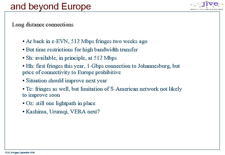 and beyond Europe Long distance connections • Ar back in e-EVN, 512 Mbps fringes