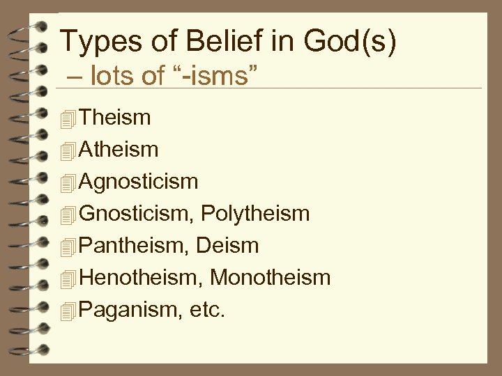 Types of Belief in God(s) – lots of “-isms” 4 Theism 4 Atheism 4