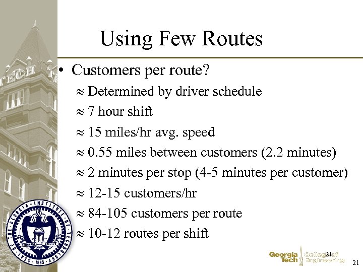Using Few Routes • Customers per route? Determined by driver schedule 7 hour shift