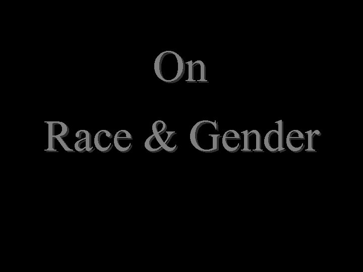 On Race & Gender 