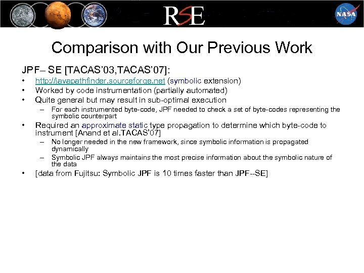 Comparison with Our Previous Work JPF– SE [TACAS’ 03, TACAS’ 07]: • • •