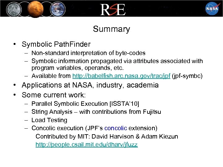 Summary • Symbolic Path. Finder – Non-standard interpretation of byte-codes – Symbolic information propagated