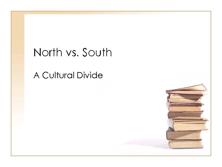 North vs. South A Cultural Divide 