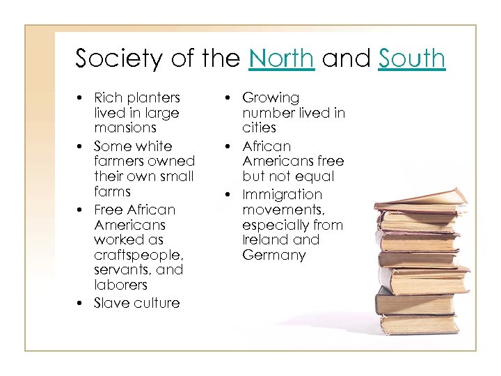 Society of the North and South • Rich planters lived in large mansions •