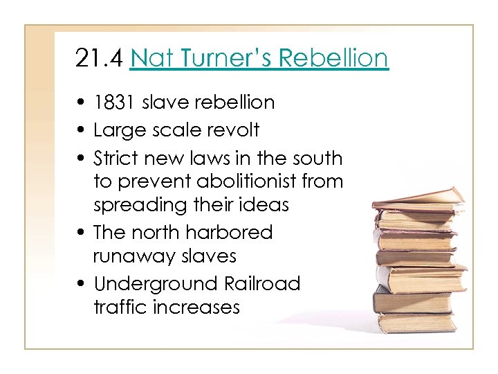 21. 4 Nat Turner’s Rebellion • 1831 slave rebellion • Large scale revolt •