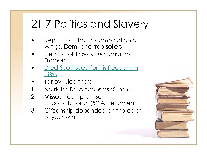 21. 7 Politics and Slavery • • 1. 2. 3. Republican Party: combination of