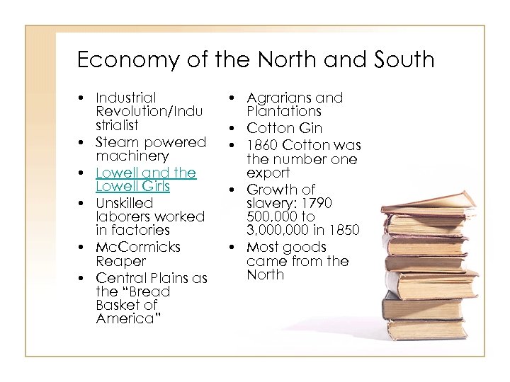 Economy of the North and South • Industrial Revolution/Indu strialist • Steam powered machinery