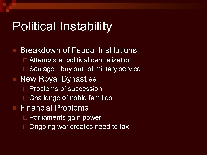 Political Instability n Breakdown of Feudal Institutions ¨ Attempts at political centralization ¨ Scutage: