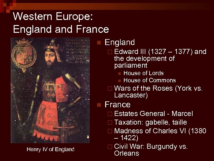Western Europe: England France n England ¨ Edward III (1327 – 1377) and the