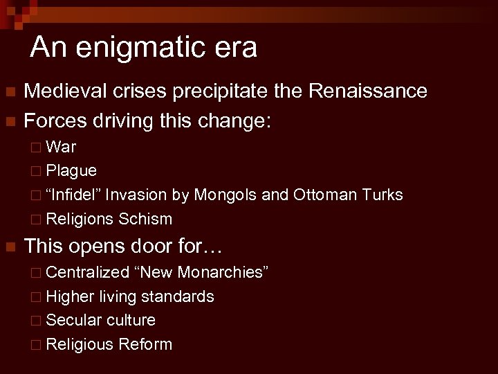 An enigmatic era n n Medieval crises precipitate the Renaissance Forces driving this change: