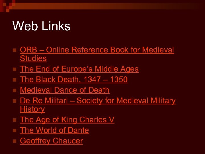Web Links n n n n ORB – Online Reference Book for Medieval Studies