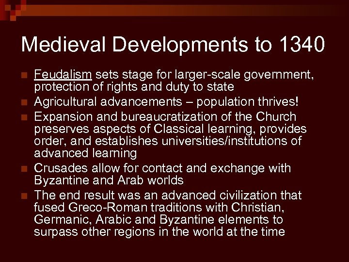 Medieval Developments to 1340 n n n Feudalism sets stage for larger-scale government, protection