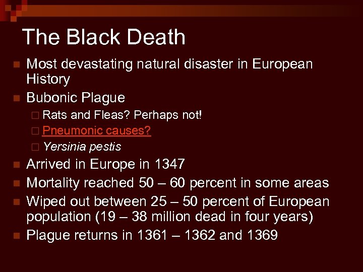The Black Death n n Most devastating natural disaster in European History Bubonic Plague
