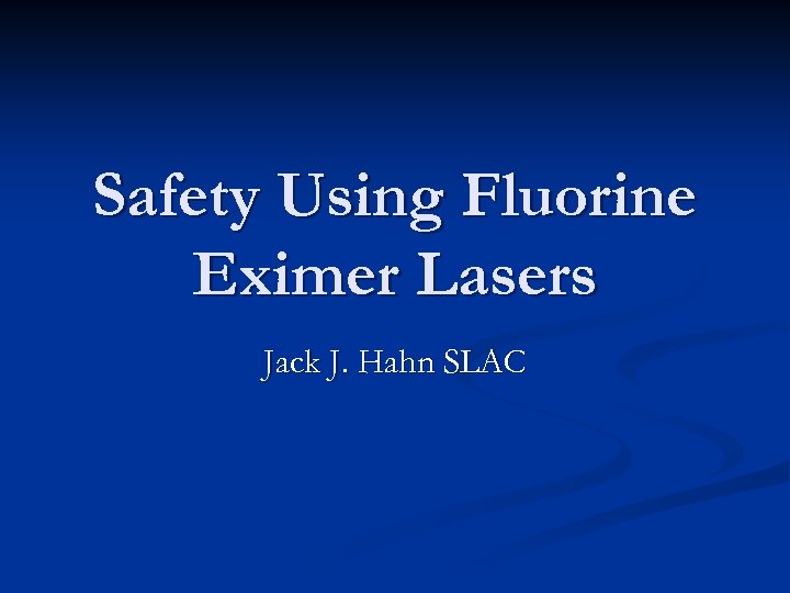 Safety Using Fluorine Eximer Lasers Jack J. Hahn SLAC 