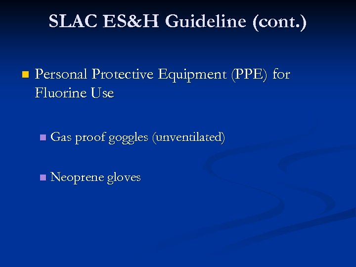 SLAC ES&H Guideline (cont. ) n Personal Protective Equipment (PPE) for Fluorine Use n