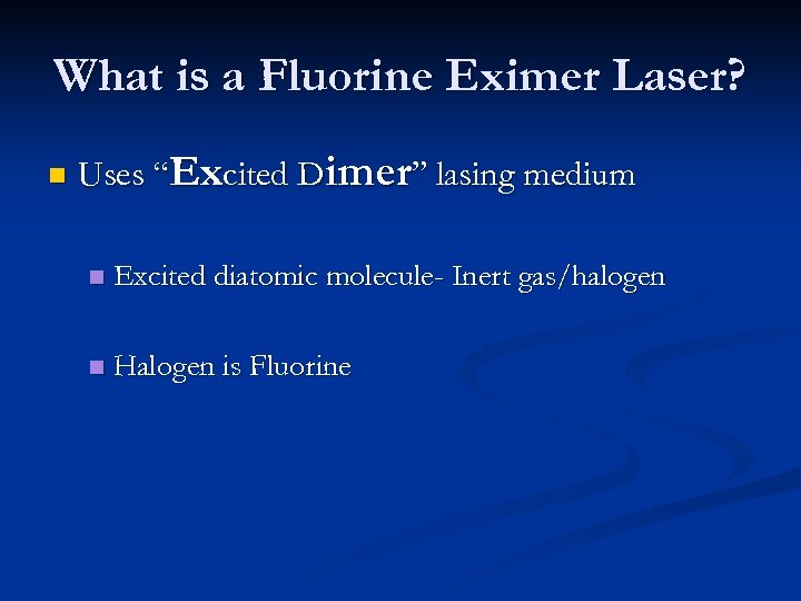 What is a Fluorine Eximer Laser? n Uses “Excited Dimer” lasing medium n Excited