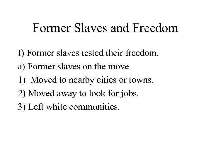 Former Slaves and Freedom I) Former slaves tested their freedom. a) Former slaves on