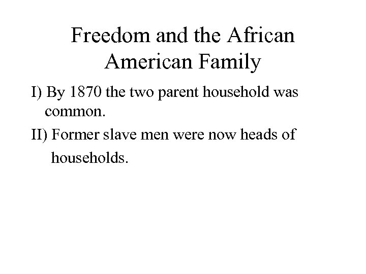 Freedom and the African American Family I) By 1870 the two parent household was