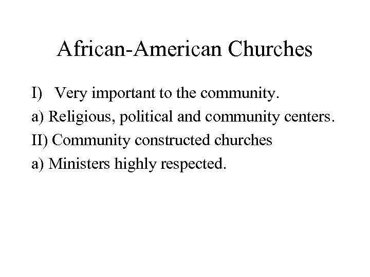African-American Churches I) Very important to the community. a) Religious, political and community centers.