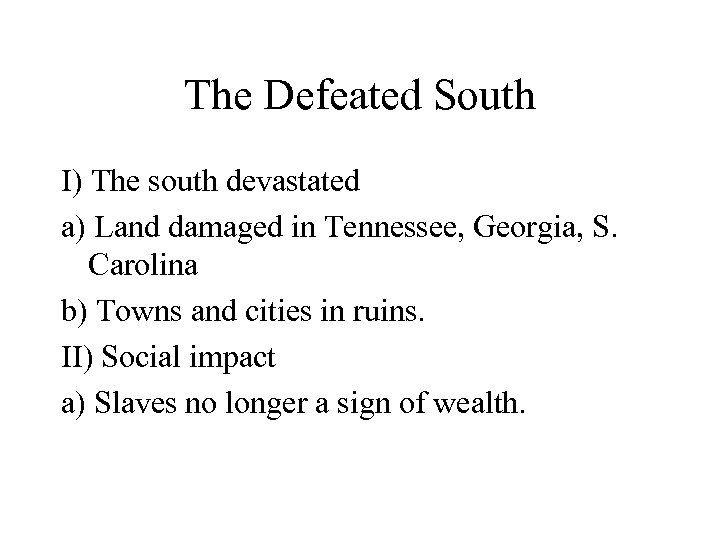 The Defeated South I) The south devastated a) Land damaged in Tennessee, Georgia, S.
