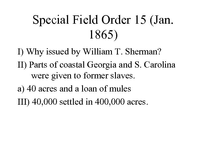 Special Field Order 15 (Jan. 1865) I) Why issued by William T. Sherman? II)