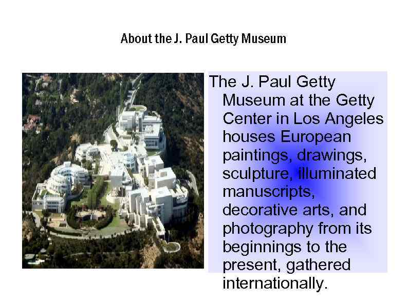 About the J. Paul Getty Museum The J. Paul Getty Museum at the Getty