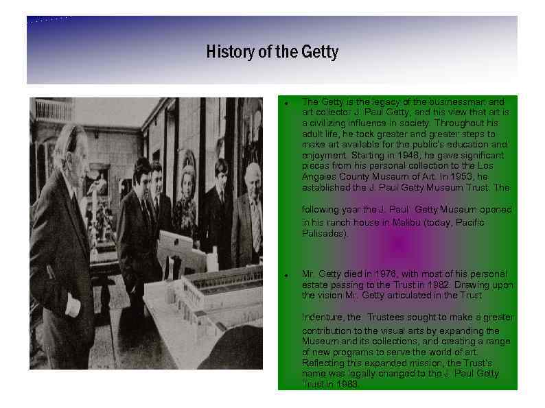 History of the Getty The Getty is the legacy of the businessman and art